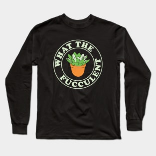 What the Fucculent Badge Graphic Long Sleeve T-Shirt